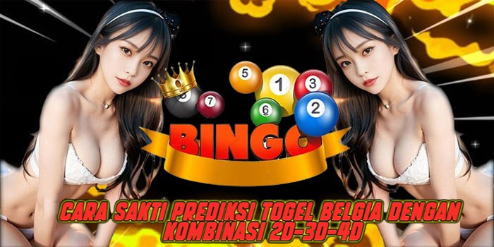 Cara Sakti Prediksi Togel Belgia Dengan Kombinasi 2D-3D-4D