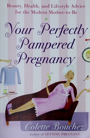 Your pampered pregnancy : an expectant mom's guide to health, beauty, lifestyle, and self care for 9 months and beyond