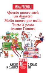 Anna Premoli – Questo amore sarà un disastro – Molto amore per nulla – Tutto a posto tranne l’amore (2022)