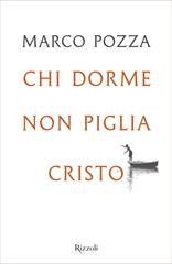 Marco Pozza – Chi dorme non piglia Cristo (2022)