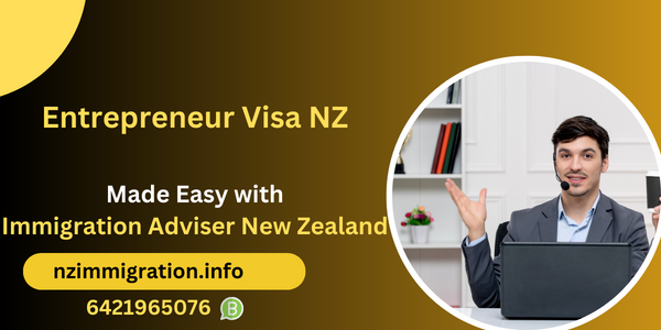 entrepreneur-visa-nz-made-easy-with-immigration-adviser-new-zealand