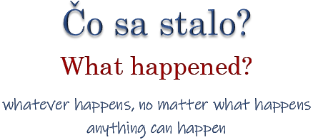 sloveso happen
whatever happens, no matter what happens, anything can happen