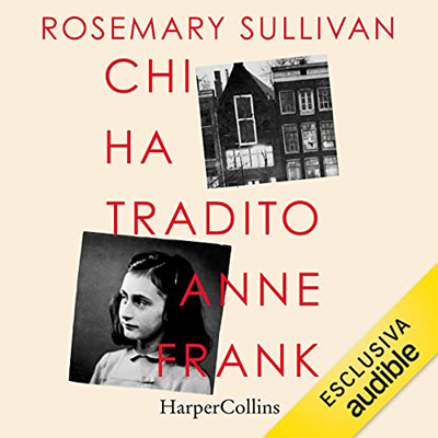 Rosemary Sullivan - Chi ha tradito Anne Frank (2022) (mp3 - 128 kbps)
