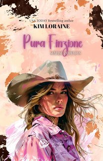 Kim Loraine - Sunrise Cowboys Series Vol. 2. Pura Finzione (2024)