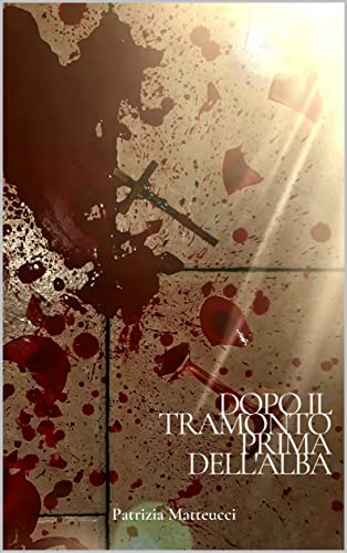 Patrizia Matteucci - Dopo il tramonto prima dell'alba (2021)