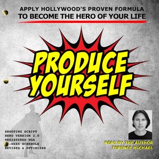 Produce Yourself: Apply Hollywood's Proven Formula to Become the Hero of Your Life (Audiobook)
