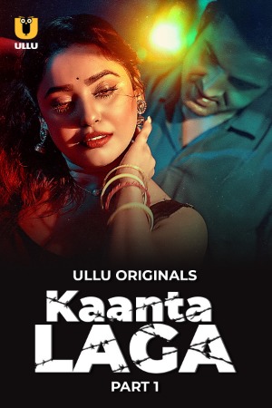 Kaanta Laga (2024) Hindi Season 01 Part 01 | WEB-DL | 1080p | 720p | 480p | ULLU WEB Series | Download | Watch Online