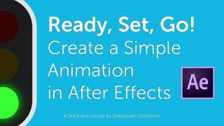 Ready, Set, Go! Create a Simple Animation in Adobe After Effects Ready, Set, Go! Create a Simple Animation in Adobe After Effects