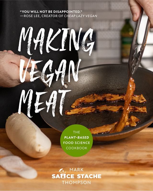 Making Vegan Meat The Plant-Based Food Science Cookbook