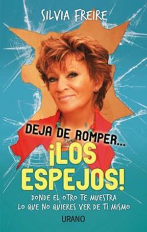 DEJA DE ROMPER... ¡LOS ESPEJOS! FREIRE SILVIA