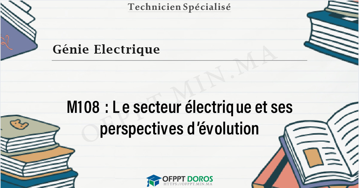 Couverture du cours OFPPT Génie Electrique Le secteur électrique et ses perspectives d’évolution M108 - Génie Electrique 1ére année