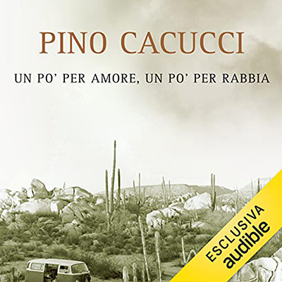 Pino Cacucci - Un po' per amore, un po' per rabbia (2021) (mp3 - 128 kbps)