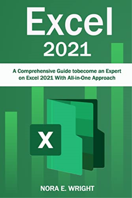 Excel 2021: A Comprehensive Guide to become an Expert on Excel 2021 With All-in-One Approach
