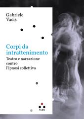 Gabriele Vacis – Corpi da intrattenimento (2026)