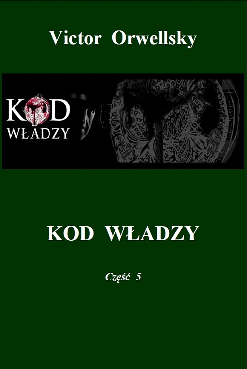 Victor Orwellsky „Kod Władzy – część 5” (2021) / Ebook PL Victor Orwellsky „Kod Władzy – część 5” (2021) / Ebook PL