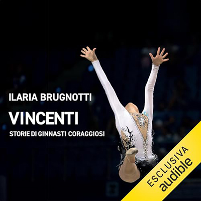 Ilaria Brugnotti - Vincenti - Storie di ginnasti coraggiosi (2024) (mp3 - 128 kbps)