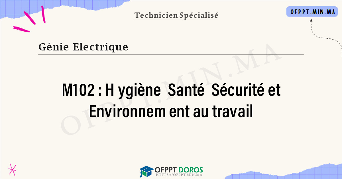 Sommaire détaillé du cours Hygiène Santé Sécurité et Environnement au travail M102 OFPPT - Structure du module