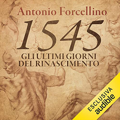 Antonio Forcellino - 1545꞉ Gli ultimi giorni del Rinascimento (2022) (mp3 - 128 kbps)