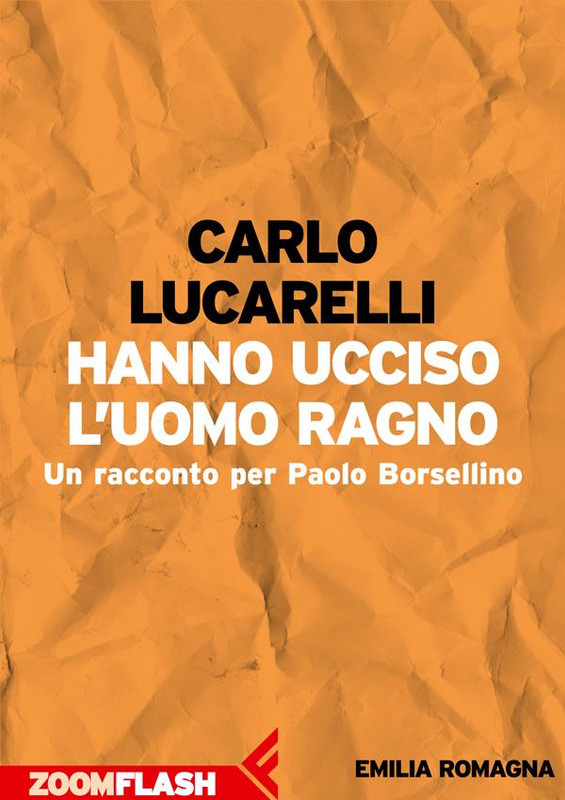 Carlo Lucarelli – Hanno ucciso l’Uomo Ragno. Un racconto per Paolo Borsellino (2017)