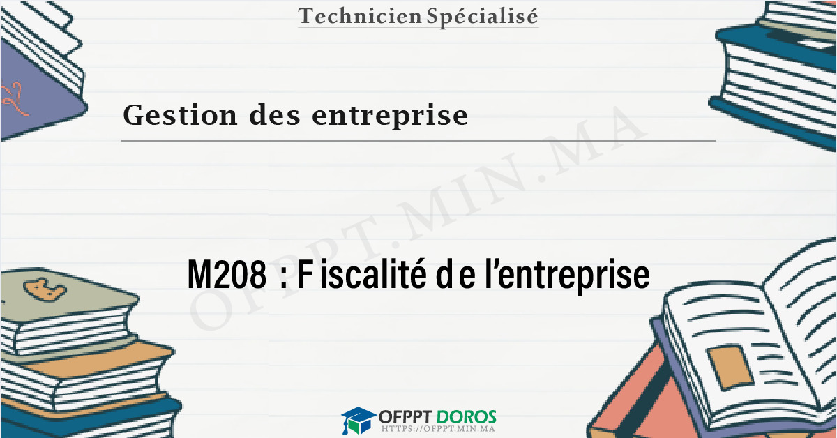 Couverture du cours OFPPT Gestion des entreprise Fiscalité de l’entreprise M208 - Gestion des Entreprises option Comptabilité et Finance (2ème année)