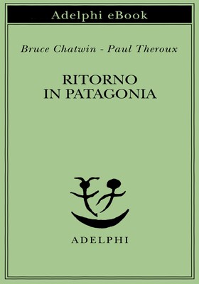 Bruce Chatwin, Paul Theroux - Ritorno in Patagonia (2026)