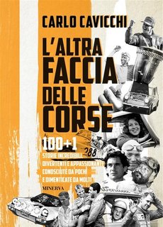 Carlo Cavicchi - L'altra faccia delle corse. 100+1 storie incredibili, divertenti e appassionanti conosciute da pochi e dimenticate da molti (2023)