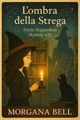 Morgana Bell – Trixie Pepperdine Mystery Vol. 35. L’ombra della strega (2026)