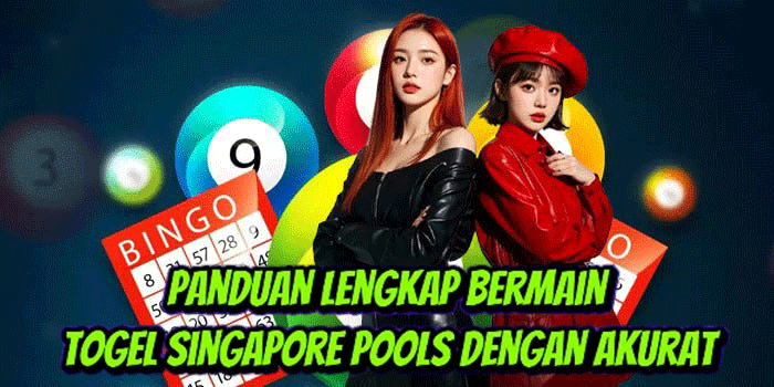 Panduan Lengkap Bermain Togel Singapore Pools Dengan Akurat