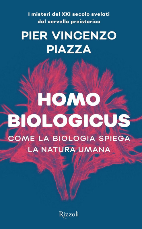 Pier Vincenzo Piazza - Homo biologicus. Come la biologia spiega la natura umana (2019)