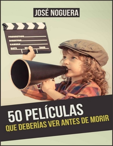 50 películas que deberías ver antes de morir - José Noguera (Multiformato) [VS]