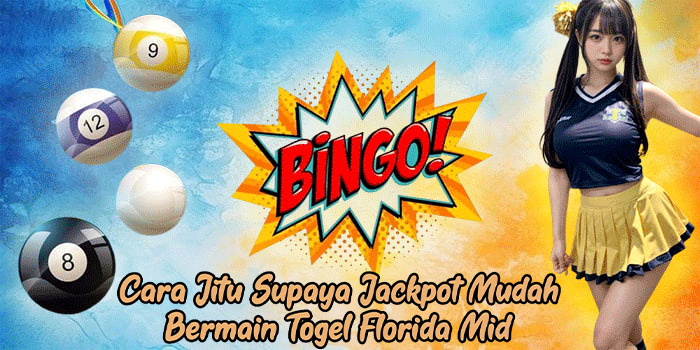 Cara Jitu Supaya Jackpot Mudah Bermain Togel Florida Mid