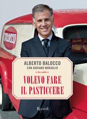 Alberto Balocco, Adriano Moraglio - Volevo fare il pasticcere (2016)