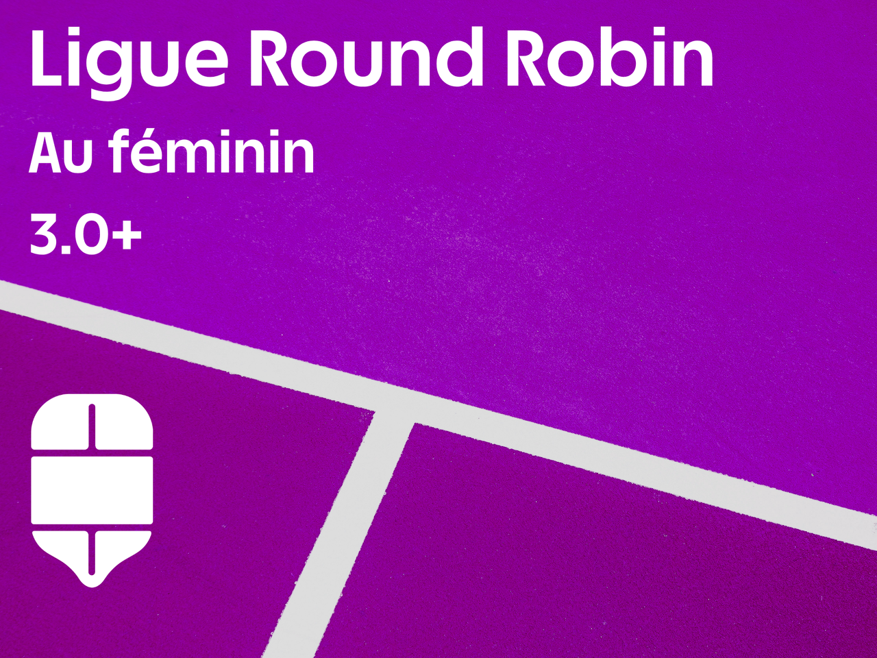 Ligue au Féminin 3.0+ Round Robin