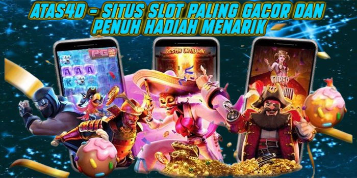 Atas4d – Situs Slot Paling Gacor dan Penuh Hadiah Menarik