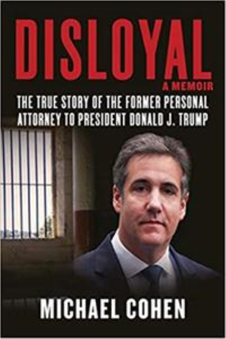 Disloyal: A Memoir: The True Story of the Former Personal Attorney to President Donald J. Trump