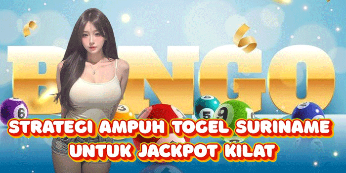 Strategi Ampuh Togel Suriname Untuk Jackpot Kilat