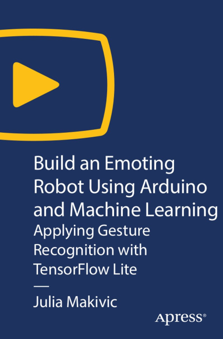 Build an Emoting Robot Using Arduino and Machine Learning: Applying Gesture Recognition with TensorFlow Lite