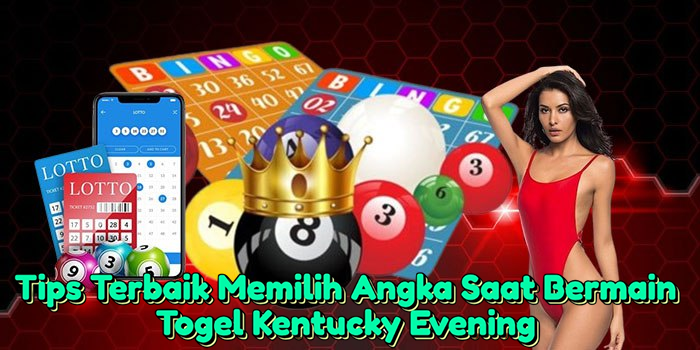 tips-terbaik-memilih-angka-saat-bermain-togel-kentucky-evening