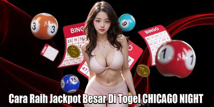 Cara Raih Jackpot Besar Di Togel CHICAGO NIGHT