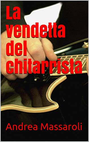 Andrea Massaroli – La vendetta del chitarrista (2021)