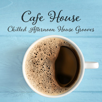 VA - Cafe House: Chilled Afternoon House Grooves (2019)