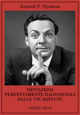 Richard P. Feynman - Deviazioni perfettamente ragionevoli dalle vie battute (2025)