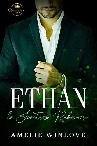 Amelie Winlove - ETHAN. Lo Scontroso Rubacuori (Il Club Segreto Del Miliardario Vol. 4) (2021)