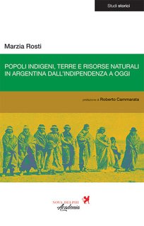 Marzia Rosti - Popoli indigeni, terre e risorse naturali in Argentina dall'indipendenza a oggi (2024)