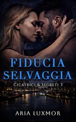Aria Luxmor – Cicatrici & Segreti Vol. 3. Fiducia Selvaggia (2026)