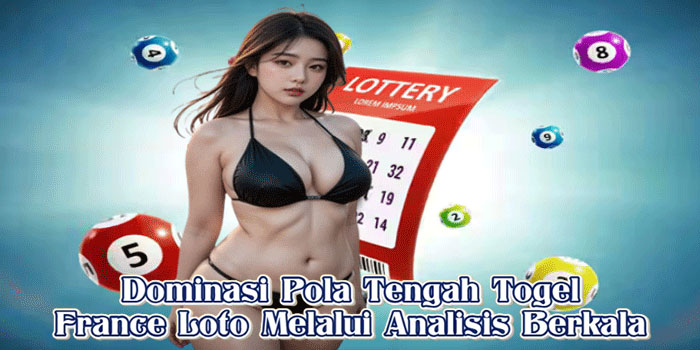 Dominasi Pola Tengah Togel France Loto Melalui Analisis Berkala