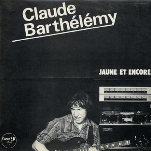 Claude Barthelemy ‎- Jaune Et Encore (1979) Claude Barthelemy ‎- Jaune Et Encore (1979)