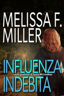 Melissa F. Miller - I gialli giudiziari di Sasha McCandless 5. Influenza indebita (2023)
