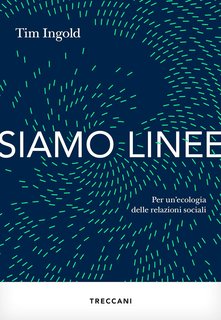Tim Ingold - Siamo linee. Per un'ecologia delle relazioni sociali (2024)