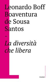 Leonardo Boff, Boaventura de Sousa Santos - La diversità che libera (2018)